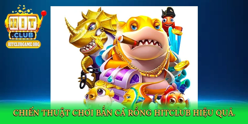 chien-thuat-choi-ban-ca-rong-hitclub-hieu-qua-4