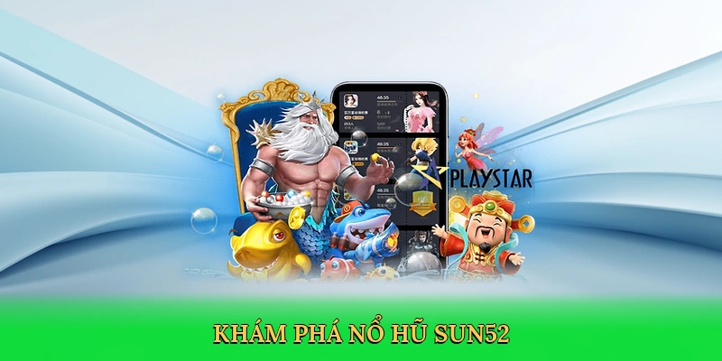 Nổ Hũ Jili Sun52 – Đỉnh Cao Cá Cược Slot Trực Tuyến Tại Việt Nam