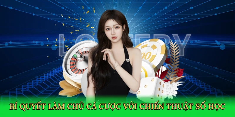 Bí quyết làm chủ cá cược với chiến thuật số học