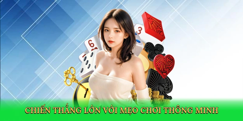 Chiến thắng lớn với mẹo chơi thông minh
