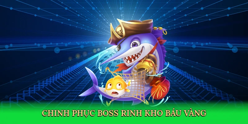 Chinh phục boss, rinh kho báu vàng