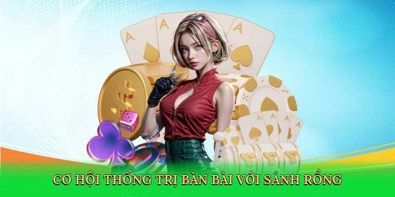 Cơ hội thống trị bàn bài với sảnh rồng