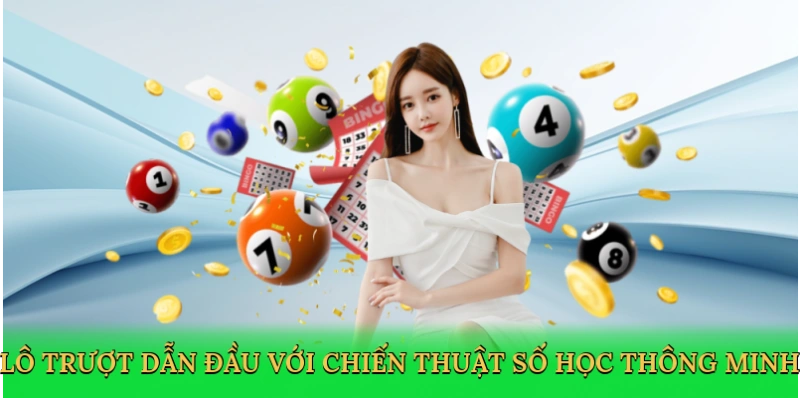 Lô trượt dẫn đầu với chiến thuật số học thông minh