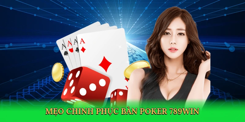 Mẹo chinh phục bàn poker 789win