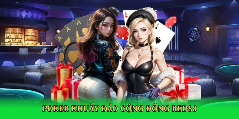 Poker khuấy đảo cộng đồng Red88