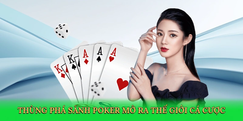 Thùng phá sảnh poker mở ra thế giới cá cược