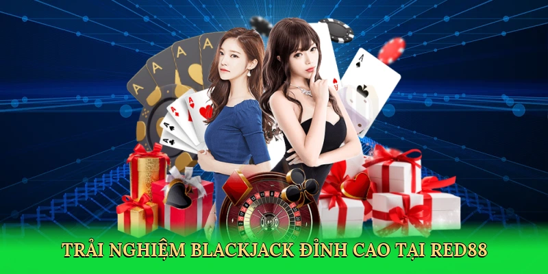 Trải nghiệm blackjack đỉnh cao tại Red88